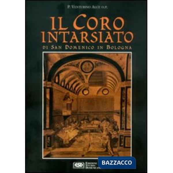 Coro intarsiato di S. Domenico in Bologna (Il)