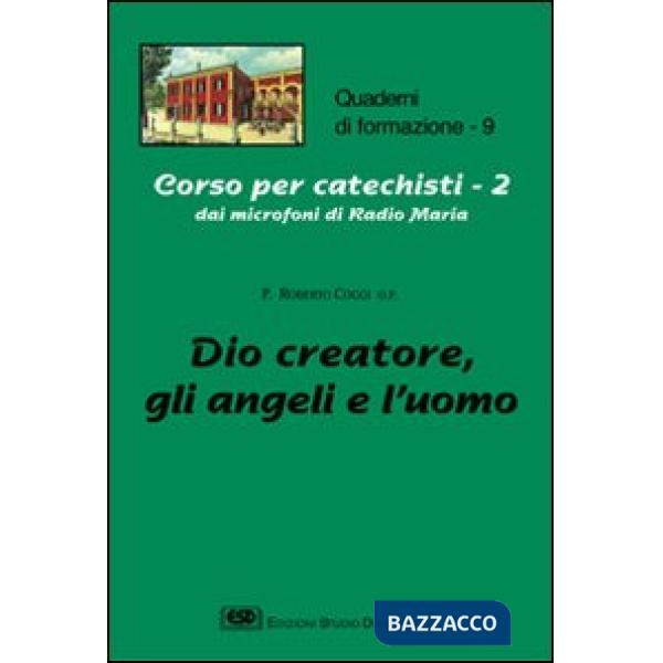 Corso per catechisti dai microfoni di Radio Maria. Vol. 2: Dio creatore, gli angeli e l'uomo