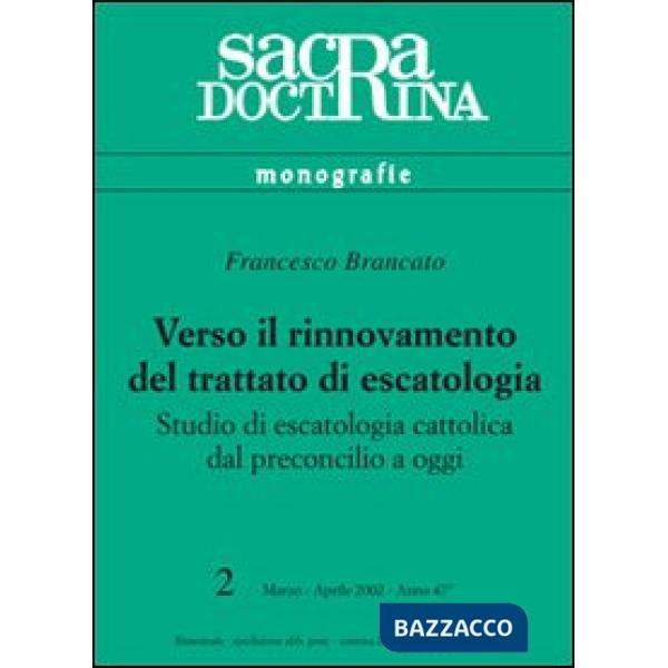 Verso il rinnovamento del trattato di escatologia. Studio di escatologia cattolica dal preconcilio a oggi