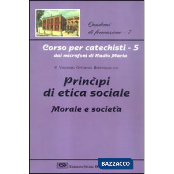 Corso per catechisti dai microfoni di Radio Maria. Vol. 5: Principi di etica sociale, morale e società