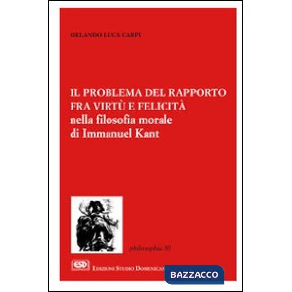 Problema del rapporto fra virtù e felicità nella filosofia morale di Immanuel Kant (Il)