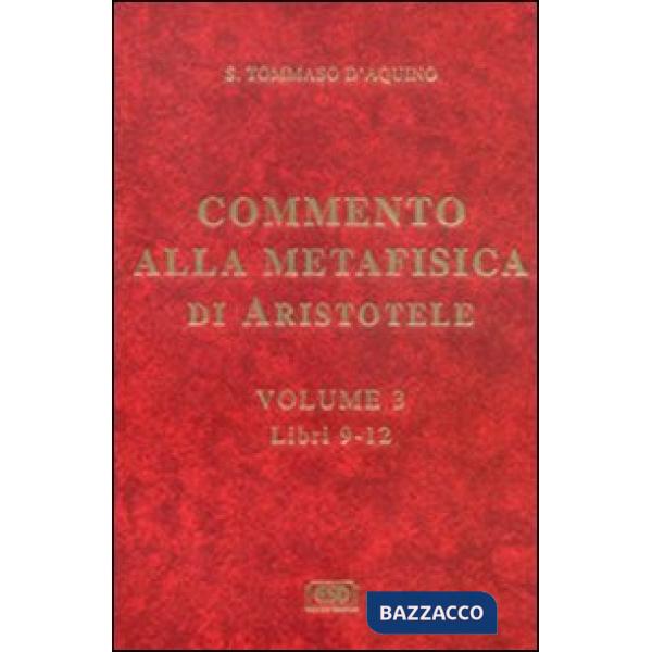 Commento alla Metafisica di Aristotele. Vol. 3: Libri 9-12.
