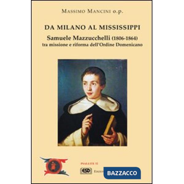 Da Milano al Mississippi. Samuele Mazzucchelli (1806-1864). Tra missione e riforma dell'ordine domenicano
