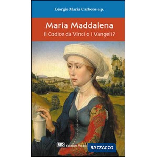 Maria Maddalena. Il Codice da Vinci o i vangeli?