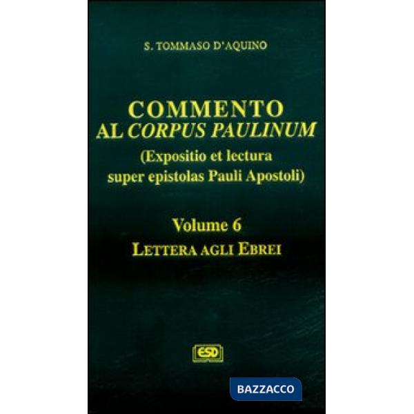 Commento al Corpus Paulinum (expositio et lectura super epistolas Pauli apostoli). Vol. 6: Lettera agli Ebrei