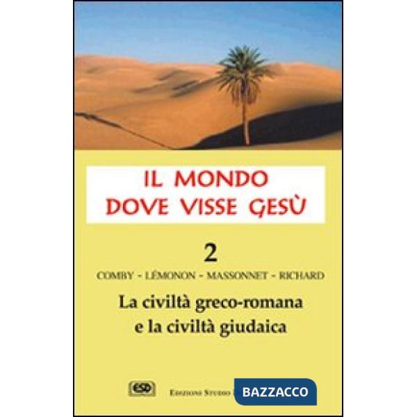 Mondo dove visse Gesù (Il). Vol. 2: La civiltà greco-romana e la civiltà giudaic