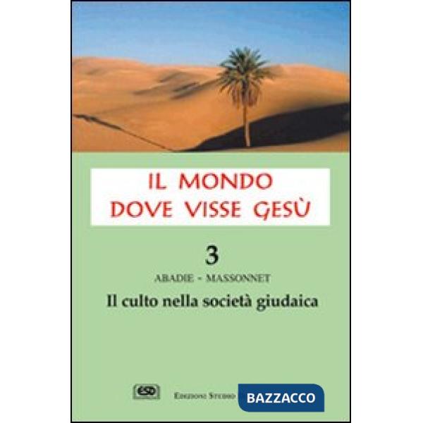 Mondo dove visse Gesù (Il). Vol. 3: Il culto nella società giudaica