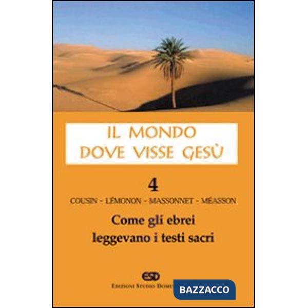 Mondo dove visse Gesù (Il). Vol. 4: Come gli ebrei leggevano i testi sacri