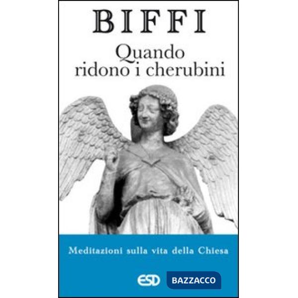 Quando ridono i cherubini. Meditazioni sulla vita della chiesa