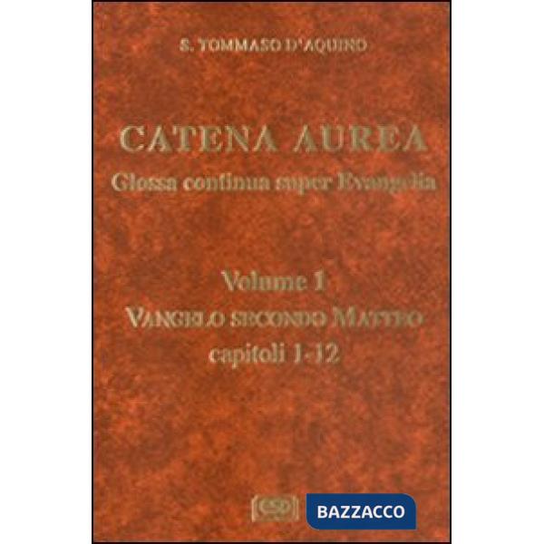 Catena aurea. Glossa continua super evangelia. Testo latino a fronte. Vol. 1: Va