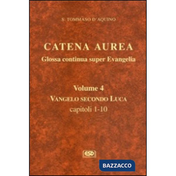 Catena aurea. Glossa continua super evangelia. Testo latino a fronte. Vol. 4: Vangelo secondo Luca. Capitoli 1-10