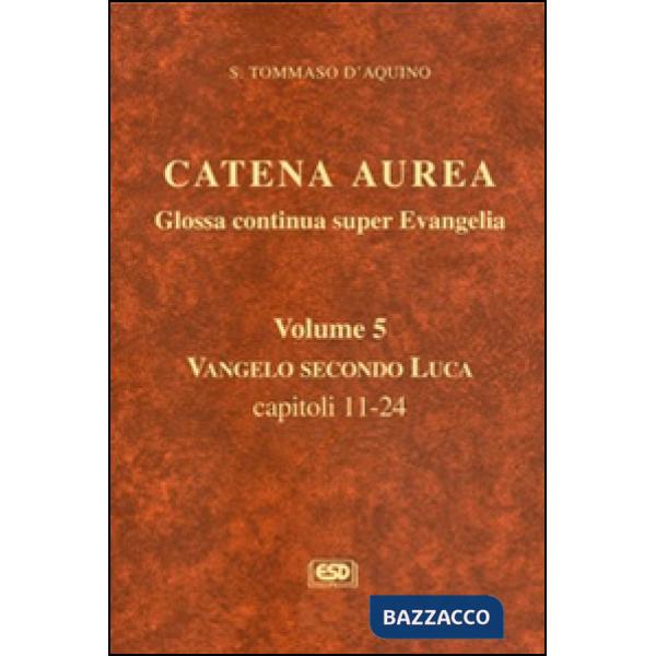Catena aurea. Glossa continua super evangelia. Testo latino a fronte. Vol. 5: Va