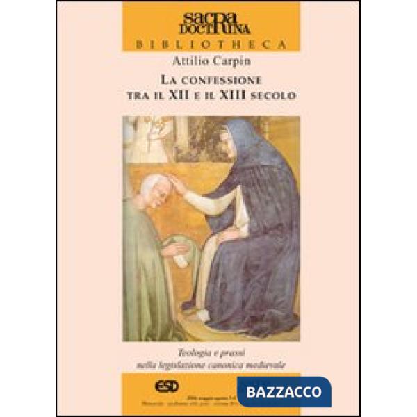 Confessione tra il XII e il XIII secolo. Teologia e prassi nella legislazione canonica medievale (La)