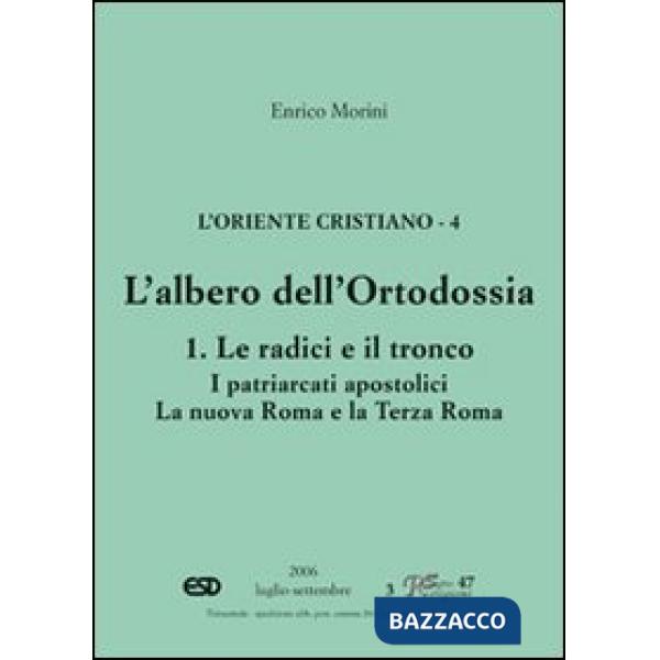 Oriente cristiano (L'). Vol. 4: L'albero dell'ortodossia. Le radici e il tronco. I patriarcati apostolici. La nova Roma e la ter