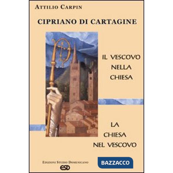 Cipriano di Cartagine. Il vescovo nella Chiesa. La Chiesa nel vescovo