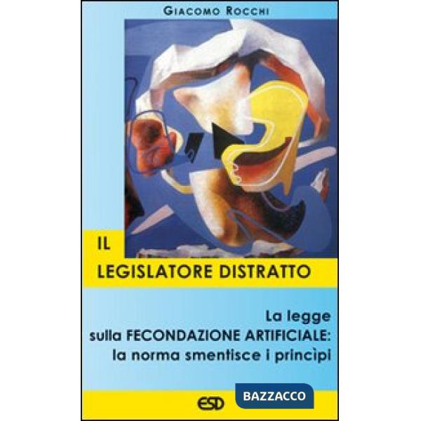 Legislatore distratto. La legge sulla fecondazione artificiale: la norma smentisce i principi (Il)