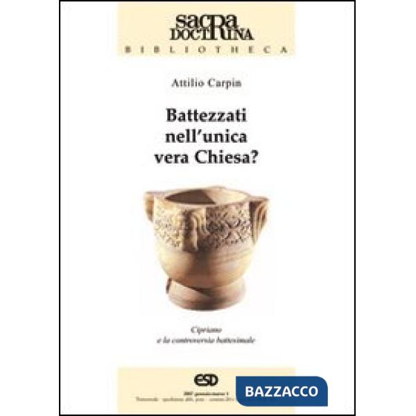 Battezzati nell'unica vera chiesa? Cipriano di Cartagine e la controversia battesimale