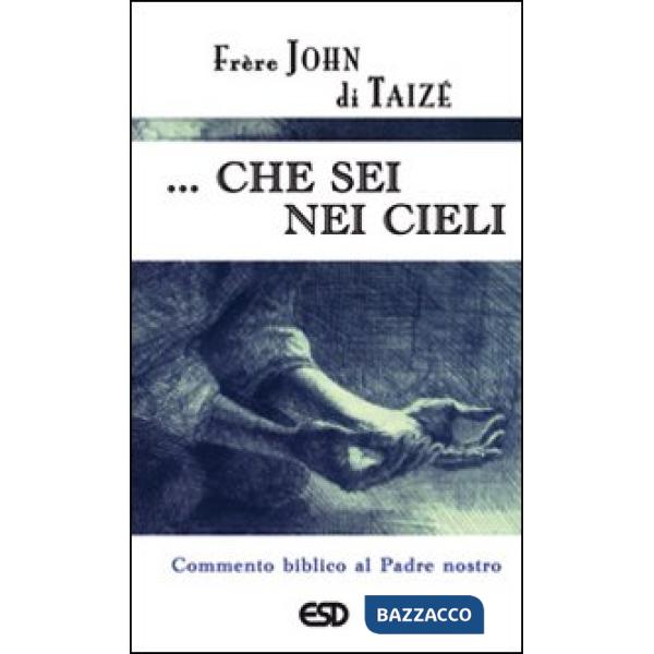 ... Che sei nei cieli. Commento biblico al Padre Nostro