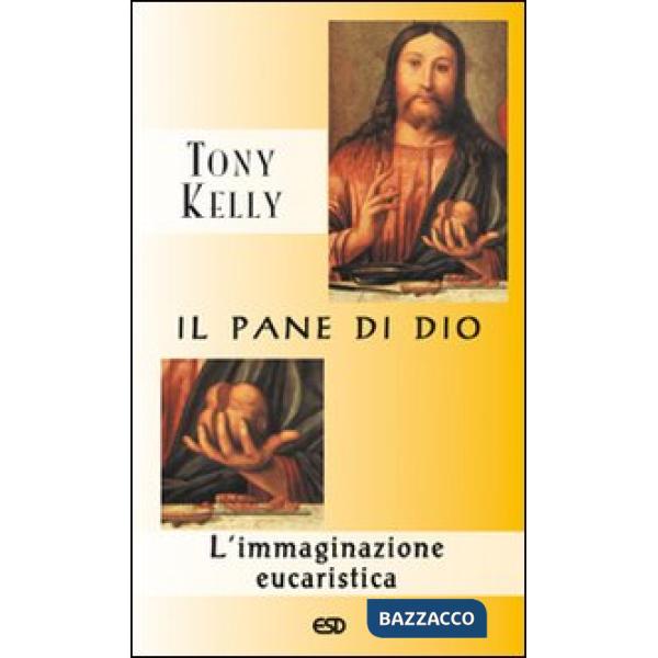 Pane di Dio. L'immaginazione eucaristica (Il)