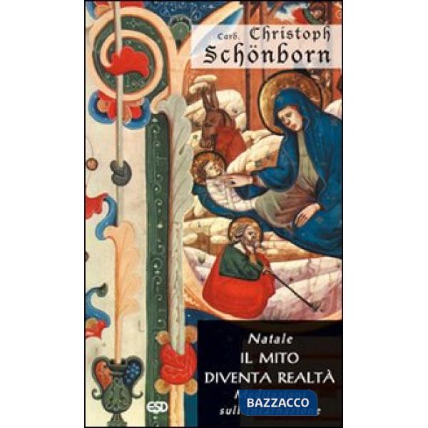 Natale. Il mito diventa realtà. Meditazioni sull'incarnazione