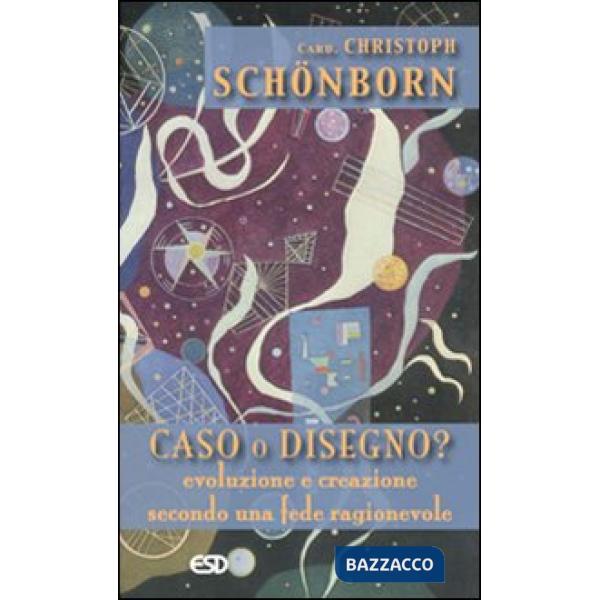 Caso o disegno? Evoluzione e creazione secondo una fede ragionevole
