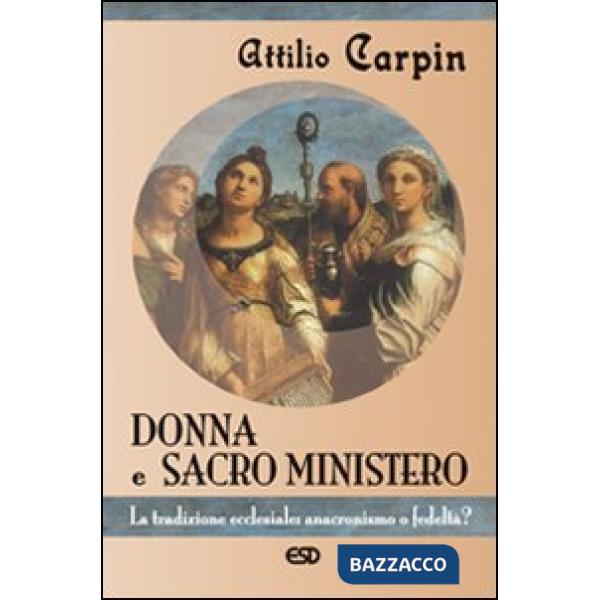Donna e sacro ministero. La tradizione ecclesiale: anacronismo o fedeltà?