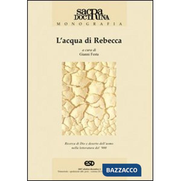 Acqua di Rebecca. Ricerca di Dio e deserto dell'uomo nella letteratura del '900 (L')