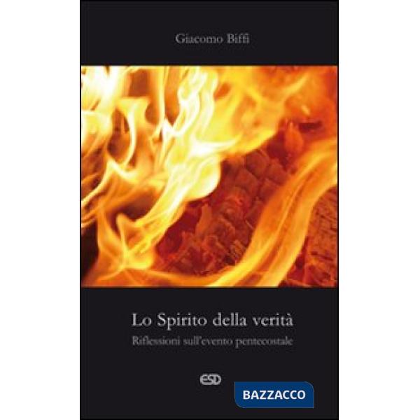 Spirito della verità. Riflessioni sull'evento pentecostale (Lo)