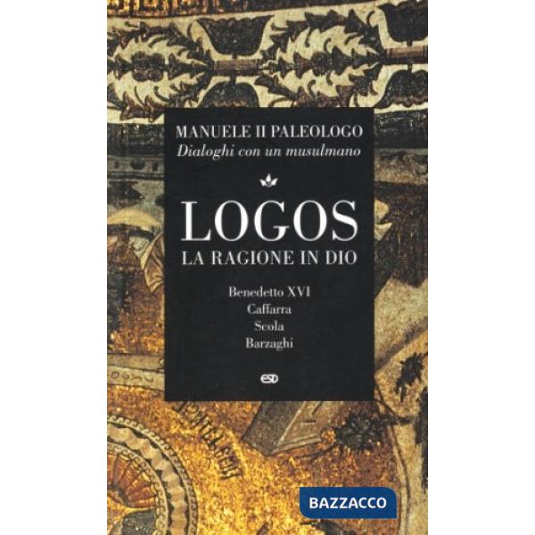 Logos. La ragione di Dio. Dialoghi con un musulmano