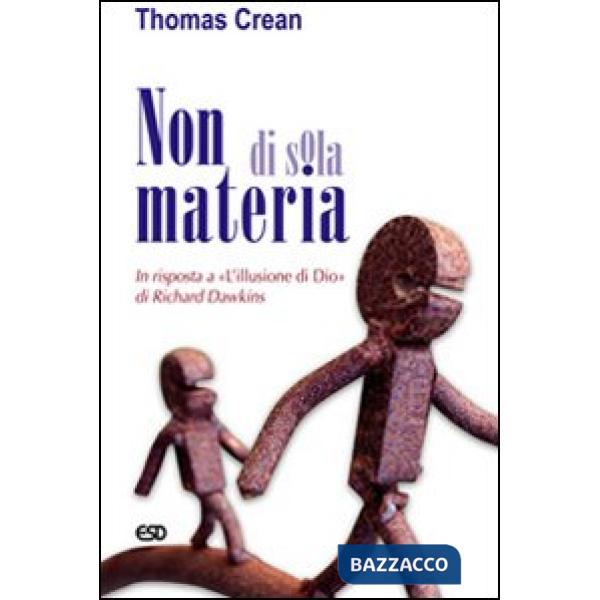 Non di sola materia. In risposta a «L'illusione di Dio» di Richard Dawkins