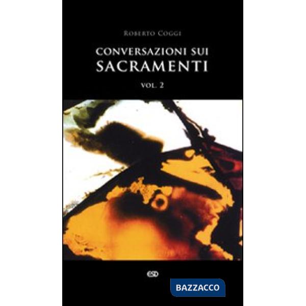 Conversazioni sui sacramenti. Vol. 2
