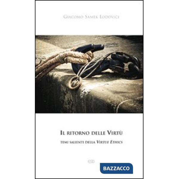 Ritorno delle Virtù. temi salienti della Virtue Ethics (Il)