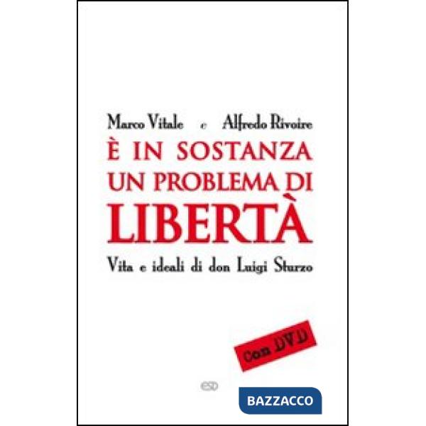 È in sostanza un problema di libertà. Vita e ideali di don Luigi Sturzo