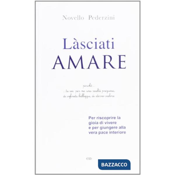 Làsciati amare. Per riscoprire la gioia di vivere e per giungere alla vera pace