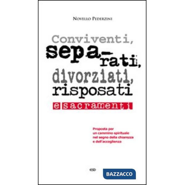 Conviventi, separati, divorziati, risposati e sacramenti. Proposta per un cammino spirituale nel segno della chiarezza e dell'ac
