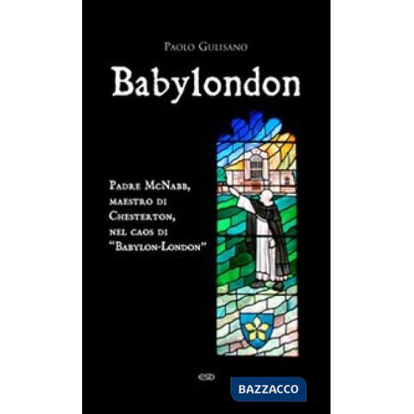 Babylondon. Padre McNabb, maestro di Chesterton, nel caos di «Babylon-London»