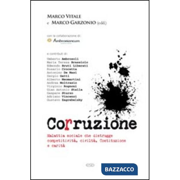 Corruzione. Malattia sociale che distrugge competitività, civiltà, Costituzione e carità