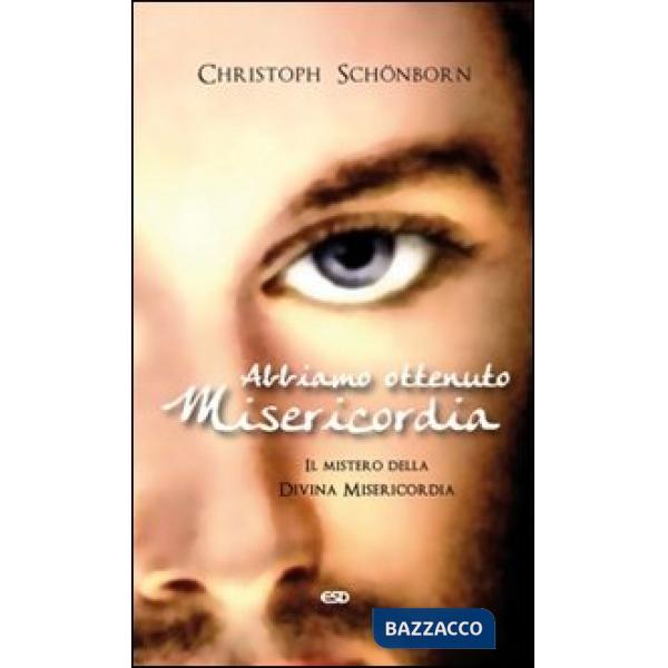Abbiamo ottenuto misericordia. Il mistero della divina misericordia
