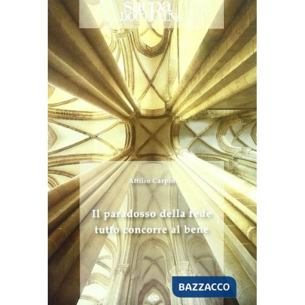 Sacra doctrina (2011). Vol. 1: Il paradosso della fede. Tutto concorre al bene