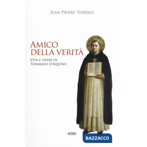 Amico della verità. Vita e opere di Tommaso d'Aquino. Ediz. ampliata