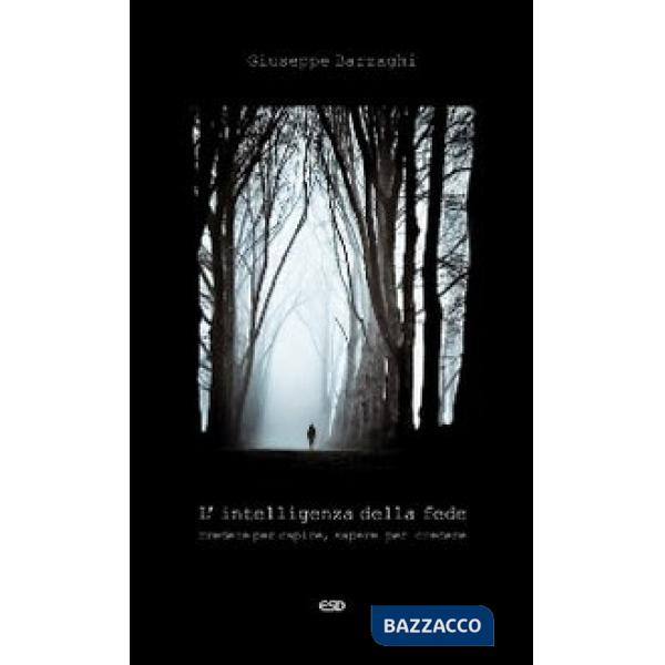 Intelligenza della fede. Credere per capire, sapere per credere (L')