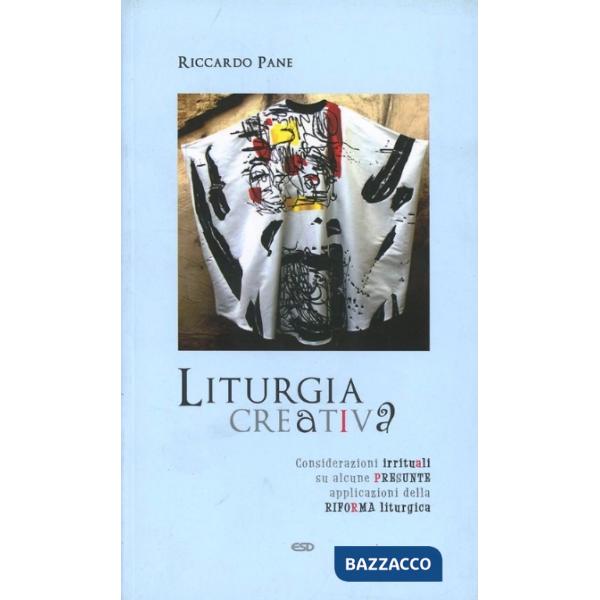 Liturgia creativa. Considerazioni irrituali su alcune presunte applicazioni della riforma liturgica