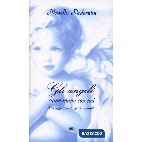 Angeli camminano con noi. Messaggeri celesti, guide invisibili (Gli)