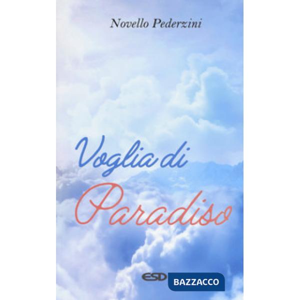 Voglia di paradiso. Riflessioni e proposte per la scelta di una felicità sulla terra e nel cielo
