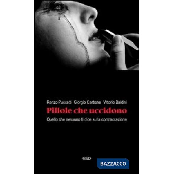 Pillole che uccidono. Quello che nessuno ti dice sulla contraccezione