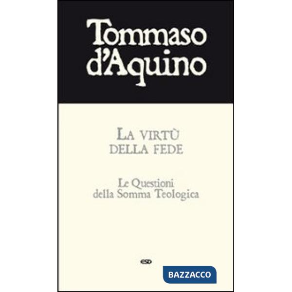 Virtù della fede. Le questioni della Somma Teologica (La)