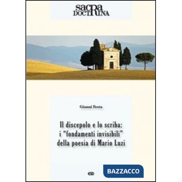 Sacra doctrina (2013). Vol. 1: Il discepolo e lo scriba: i «fondamenti invisibili» della poesia di Mario Luzi