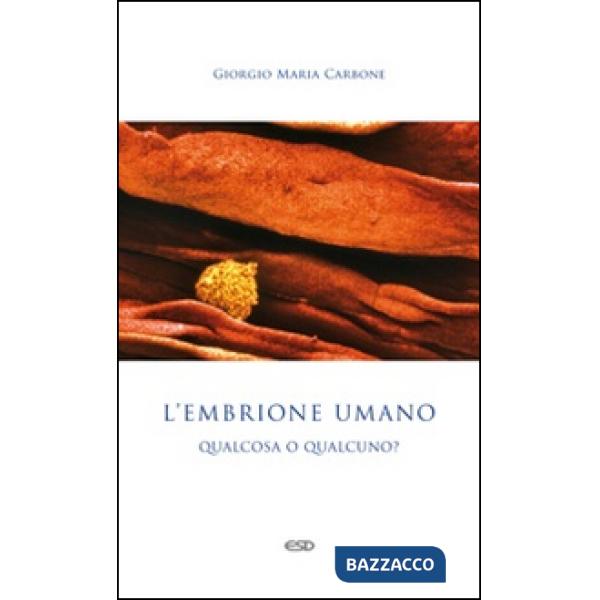 Embrione umano: qualcosa o qualcuno? (L')