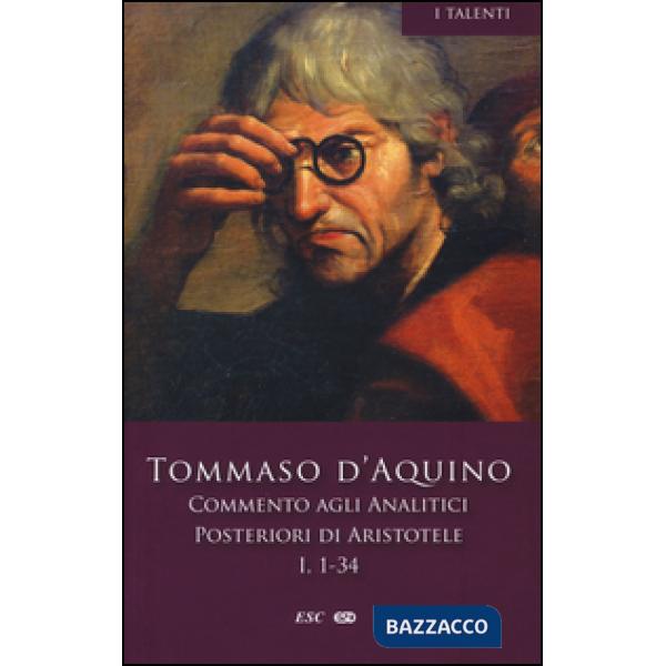Commento agli analitici posteriori di Aristotele. Libro I, lezioni 1-34