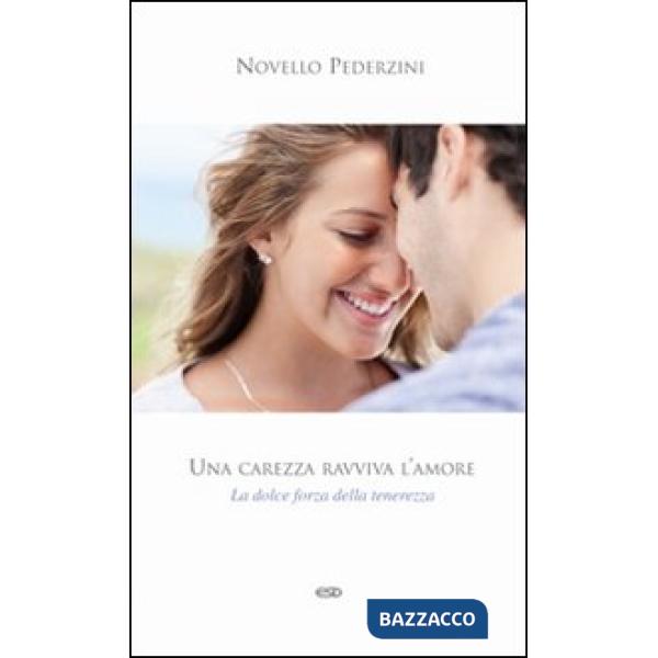 Carezza ravviva l'amore. La dolce forza della tenerezza (Una)